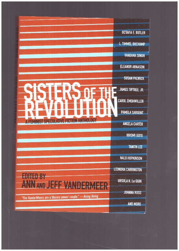 VANDERMEER, Ann; VANDERMEER, Jeff (eds.) - Sisters of the Revolution. A Feminist Speculative Fiction Anthology